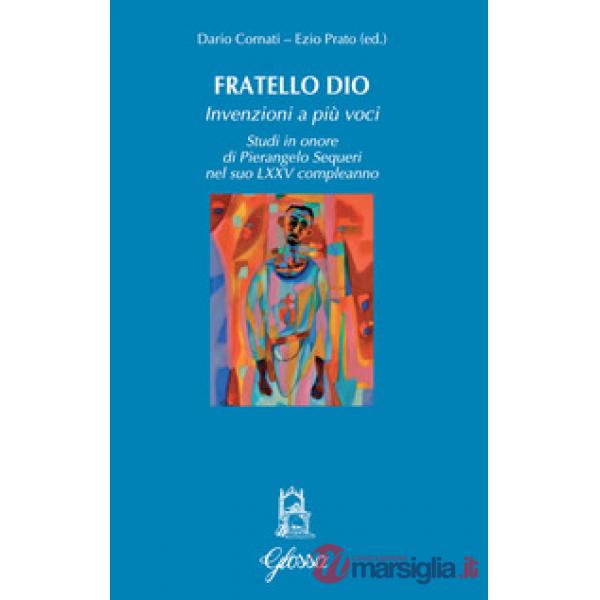 Fratello Dio. Studi in onore di Pierangelo Sequeri nel suo LXXV compleanno