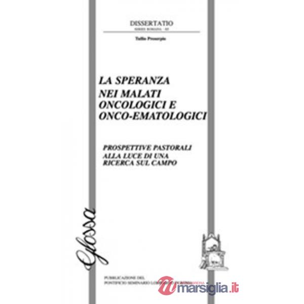 Speranza nei malati oncologici o onco-ematologici. Prospettive pastorali alla luce di una ricerca sul campo (La)