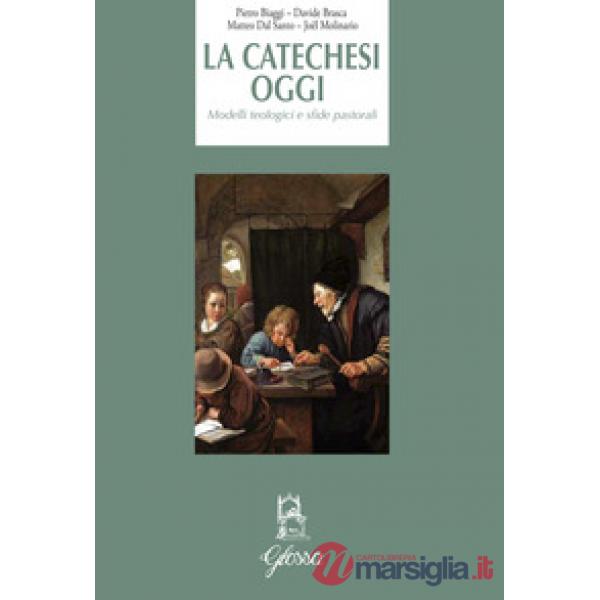 Catechesi oggi. Modelli teologici e sfide pastorali (La)