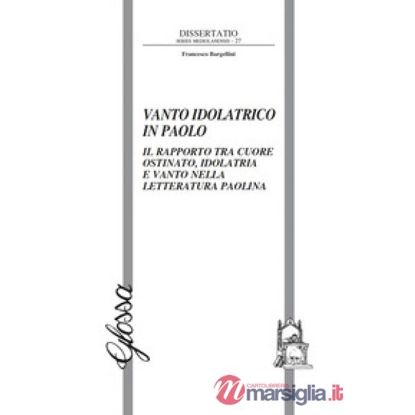 Vanto idolatrico in Paolo. Il rapporto tra il cuore ostinato, idolatria e vanto nella letteratura paolina