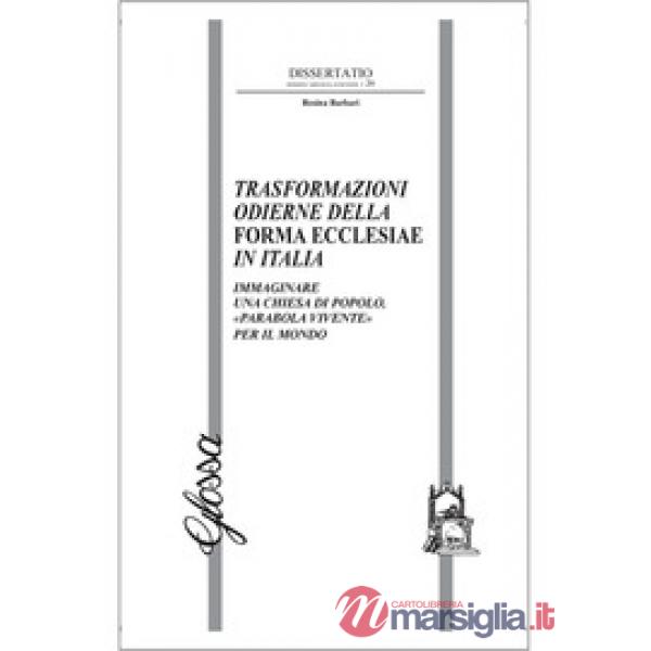 Trasformazioni odierne della Forma Ecclesiae in Italia. Immaginare una Chiesa di popolo, «parabola vivente» per il mondo