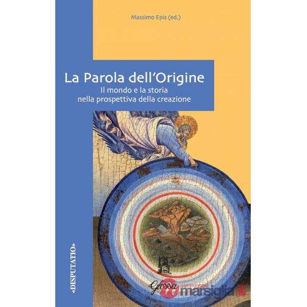 Parola dell'origine. Il mondo e la storia nella prospettiva della creazione (La)