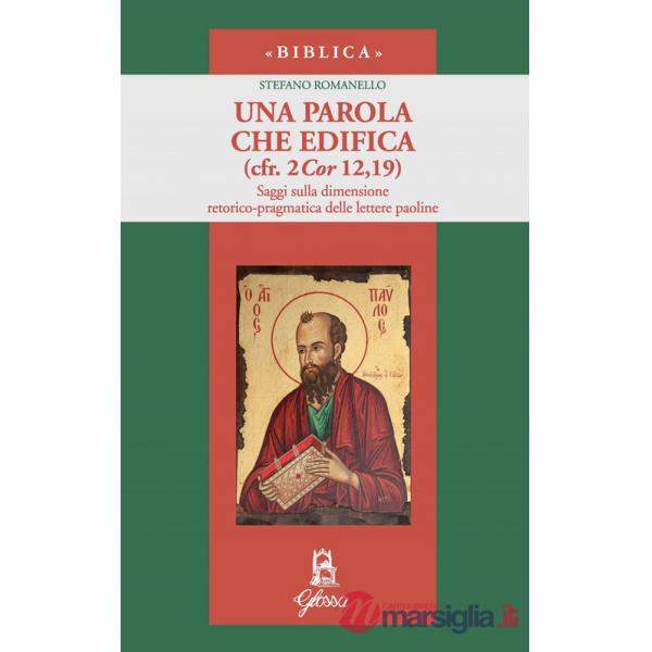 Parola che edifica (cfr. 2 Cor 12,19). Saggi sulla dimensione retorico-pragmatica delle lettere paoline (Una)