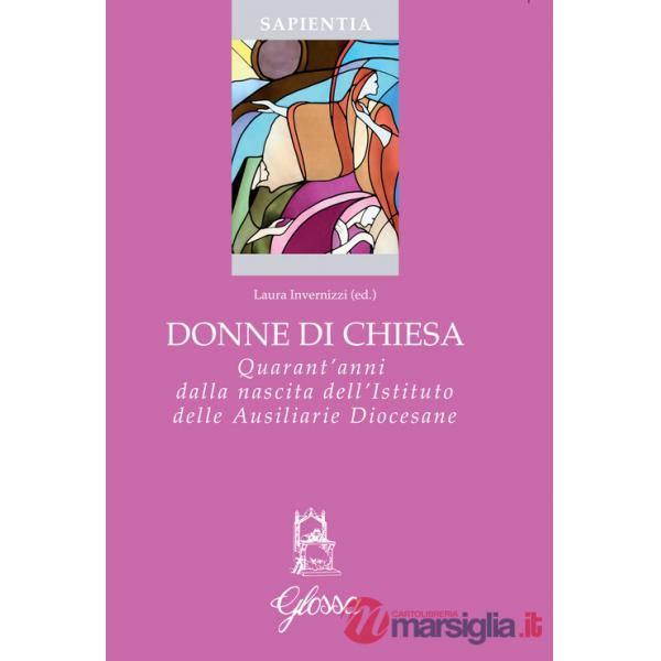 Donne di Chiesa. Quarant'anni dalla nascita dell'Istituto delle Ausiliarie Diocesane