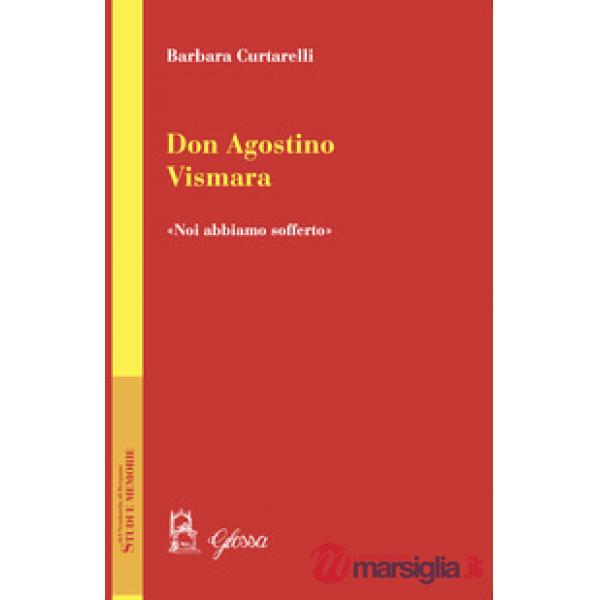 Don Agostino Vismara. «Noi abbiamo sofferto»