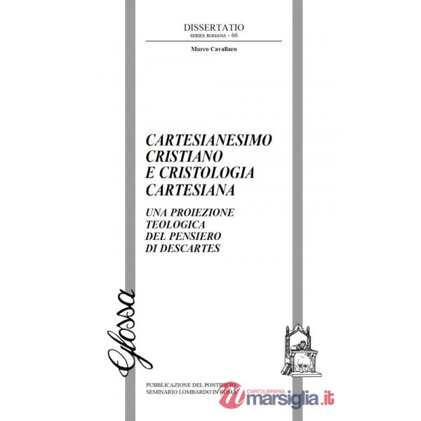 Cartesianesimo cristiano e cristologia cartesiana. Una proiezione teologica del pensiero di Descartes