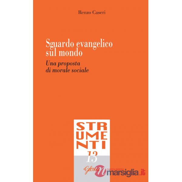 Sguardo evangelico sul mondo. Una proposta di morale sociale