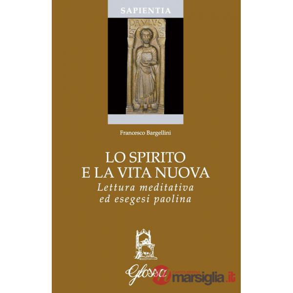 Spirito e la vita nuova. Lettura meditativa ed esegesi paolina (Lo)
