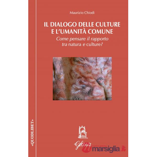 Dialogo delle culture e l'umanità comune. Come pensare il rapporto tra natura e culture? (Il)