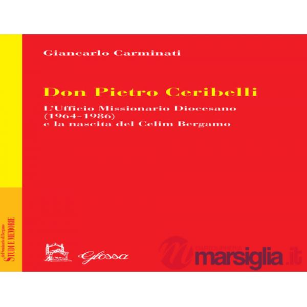 Don Pietro Ceribelli. L'ufficio Missionario diocesano (1964-1986) e la nascita del CELIM