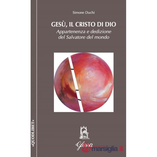 Gesù, il Cristo di Dio. Appartenenza e dedizione del Salvatore del mondo
