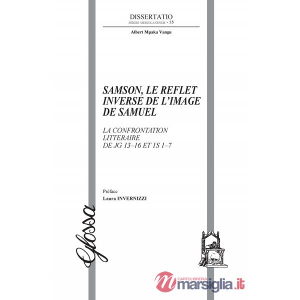 Samson, le reflet inverse de l'image de Samuel. La confrontation littéraire de Jg 13-16 et 1S 1-7
