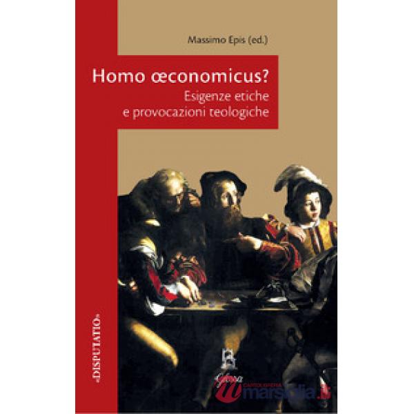 Homo oeconomicus? Esigenze etiche e provocazioni teologiche
