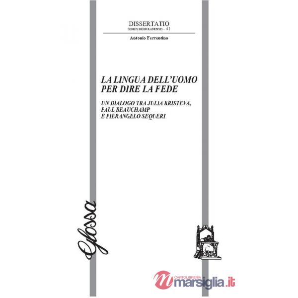 Lingua dell'uomo per dire la fede. Un dialogo tra Julia Kristeva, Paul Beauchamp e Pierangelo Sequeri (La)