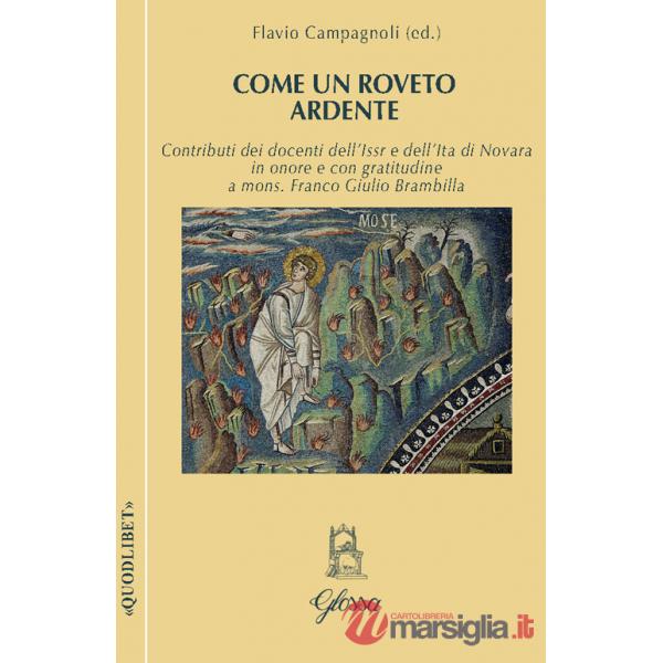 Come un roveto ardente. Contributi dei docenti dell'Issr e dell'Ita di Novara in onore di mons. Franco Giulio Brambilla per il c