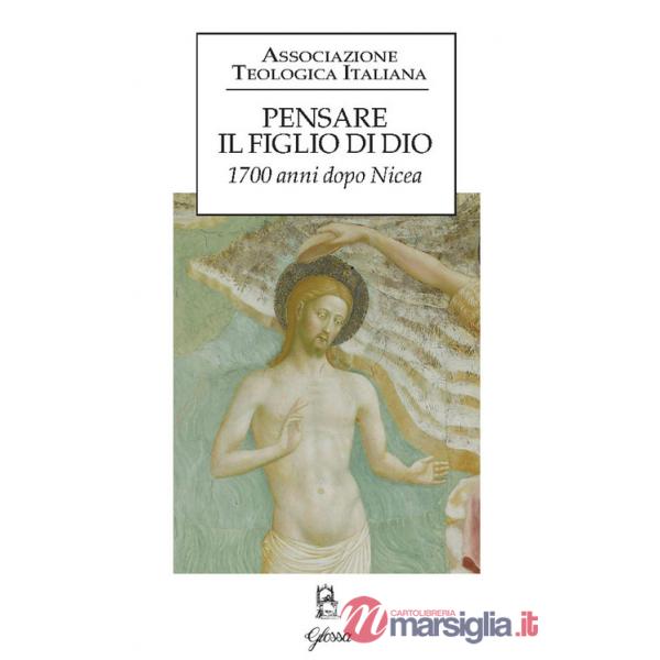 Pensare il figlio di Dio. 1700 anni dopo Nicea