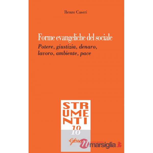 Forme evangeliche del sociale. Potere, giustizia, denaro, lavoro, ambiente, pace