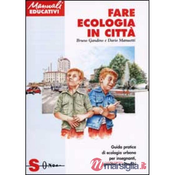 Fare ecologia in città. Guida pratica di ecologia urbana per insegnanti, genitori e cittadini