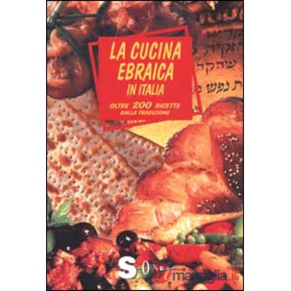 Cucina ebraica in Italia. Oltre 200 ricette dalla tradizione (La)
