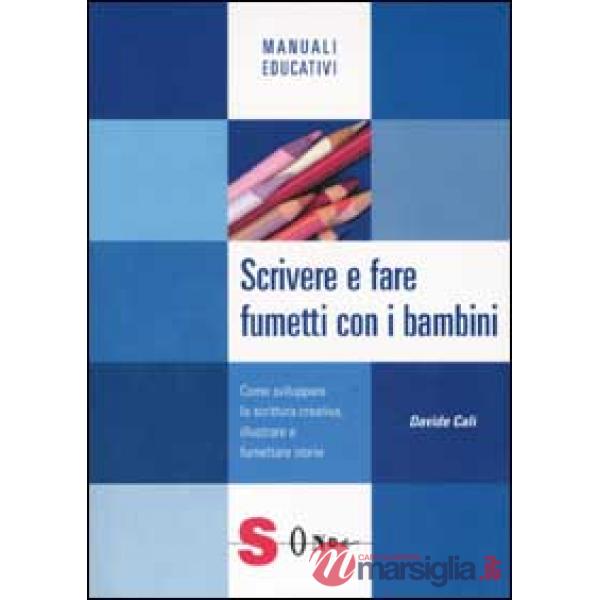 Scrivere e fare fumetti con i bambini. Come sviluppare la scrittura creativa, illustrare e fumettare storie