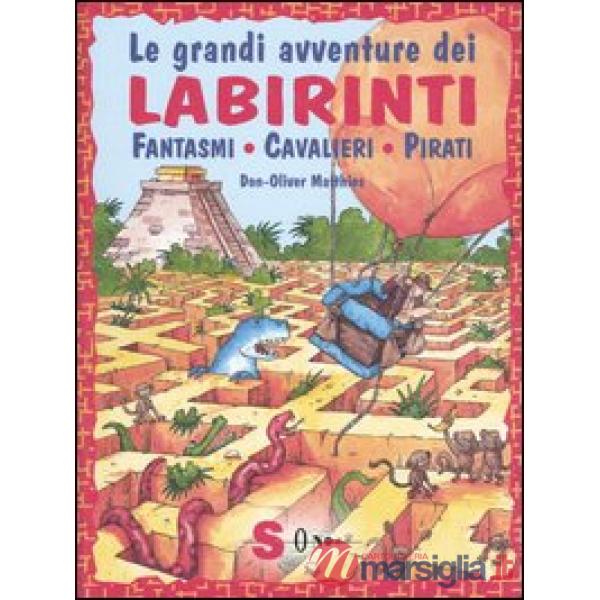 Grandi avventure dei labirinti. Fantasmi, cavalieri, pirati (Le)