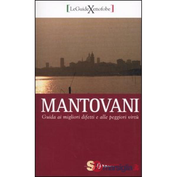 Mantovani. Guida ai migliori difetti e alle peggiori virtù
