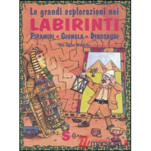 Grandi esplorazioni nei labirinti. Piramidi, giungla, dinosauri (Le)