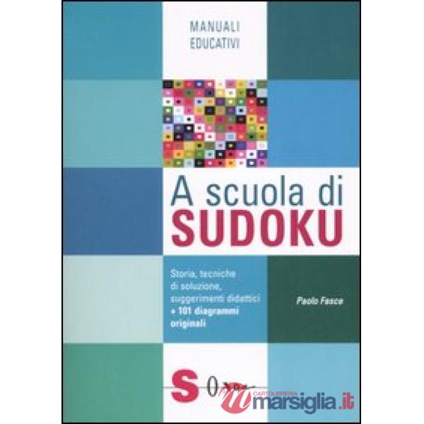 A scuola di Sudoku. Storia, tecniche di soluzione, suggerimenti didattici