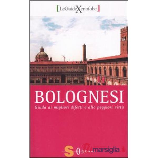 Bolognesi. Guida ai migliori difetti e alle peggiori virtù