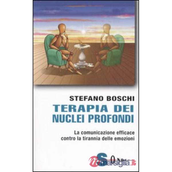 Terapia dei nuclei profondi. La comunicazione efficace contro la tirannia delle emozioni