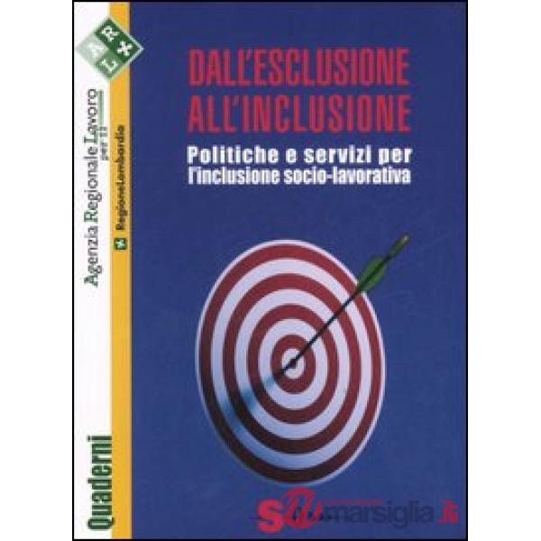 Dall'esclusione all'inclusione. Politiche e servizi per l'inclusione socio-lavor