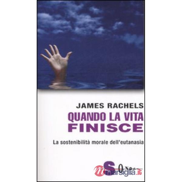 Quando la vita finisce. La sostenibilità morale dell'eutanasia