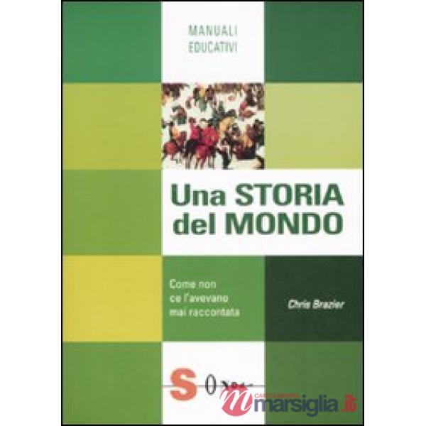 Storia del mondo. Come non ce l'avevano mai raccontata (Una)