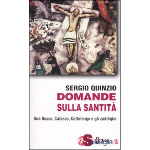 Domande sulla santità. Don Bosco, Cafasso, Cottoloengo e gli zaddiqìm
