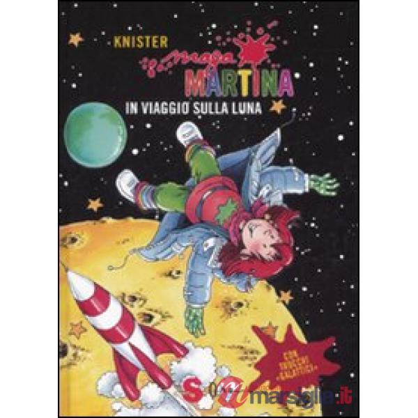 Maga Martina in viaggio sulla luna. Ediz. illustrata. Vol. 6