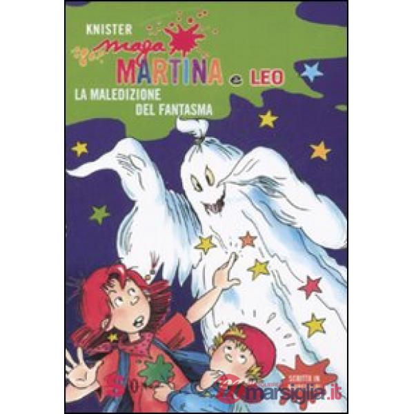 Maledizione del fantasma. Maga Martina e Leo. Ediz. illustrata (La)