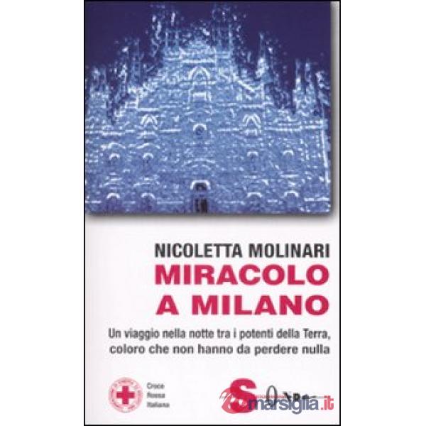 Miracolo a Milano. Un viaggio nella notte tra i potenti della Terra, coloro che non hanno da perdere nulla