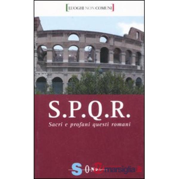 S.P.Q.R. Sacri e profani questi romani. Ediz. illustrata