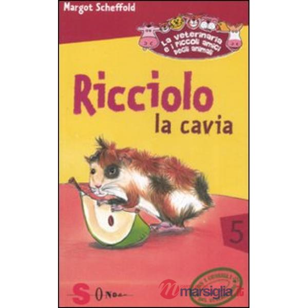 Ricciolo la cavia. La veterinaria e i piccoli amici degli animali. Ediz. illustrata. Vol. 5