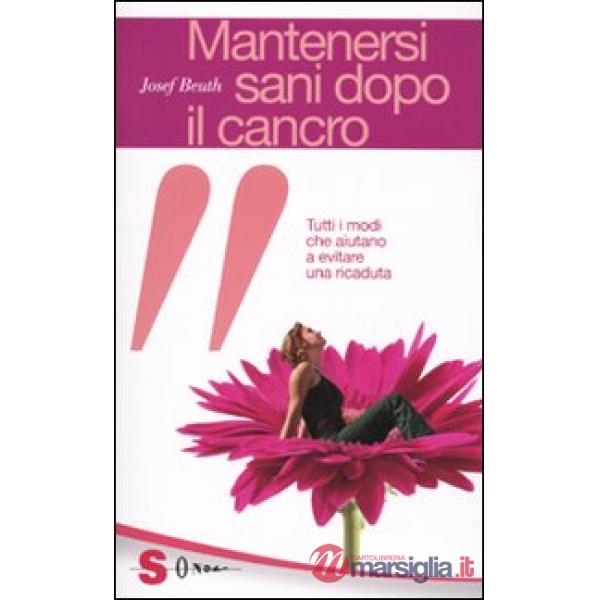 Mantenersi sani dopo il cancro. Tutti i modi che aiutano a evitare una ricaduta