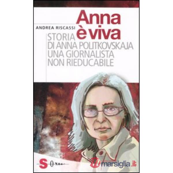 Anna è viva. Storia di Anna Politkovskaja una giornalista non rieducabile
