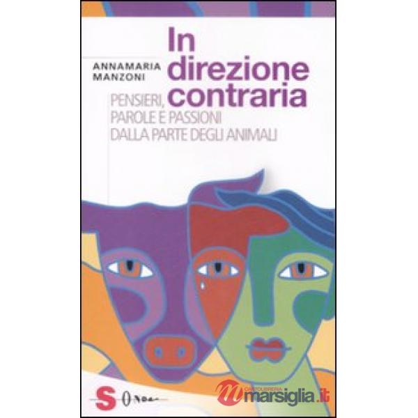 In direzione contraria. Pensieri, parole e passioni dalla parte degli animali
