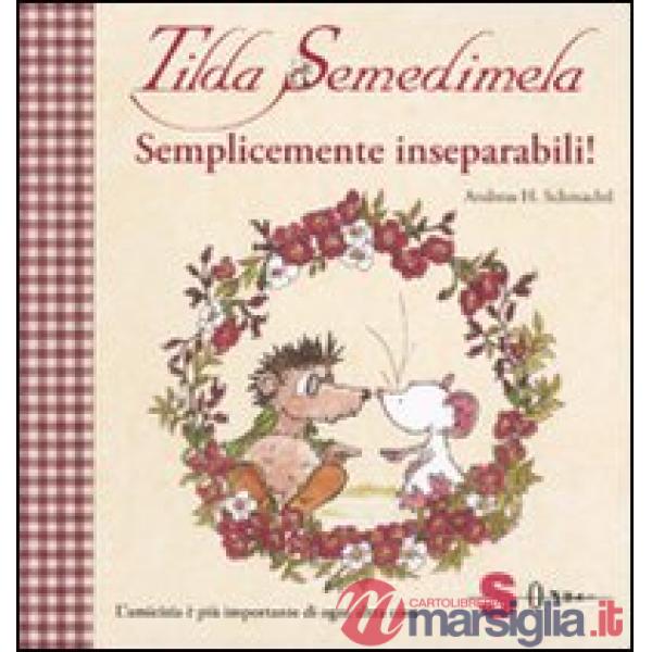 Tilda Semedimela. Semplicemente inseparabili! Con adesivi. Ediz. illustrata. Vol. 2