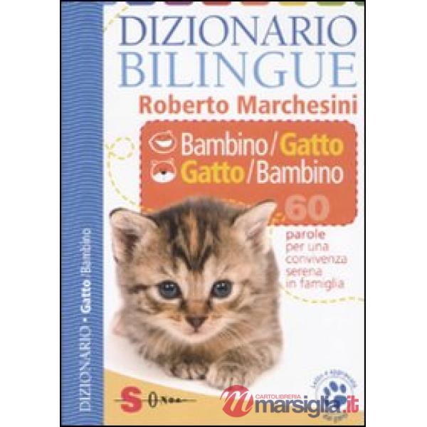 Dizionario bilingue bambino-gatto e gatto-bambino. 60 parole per una convivenza serena in famiglia