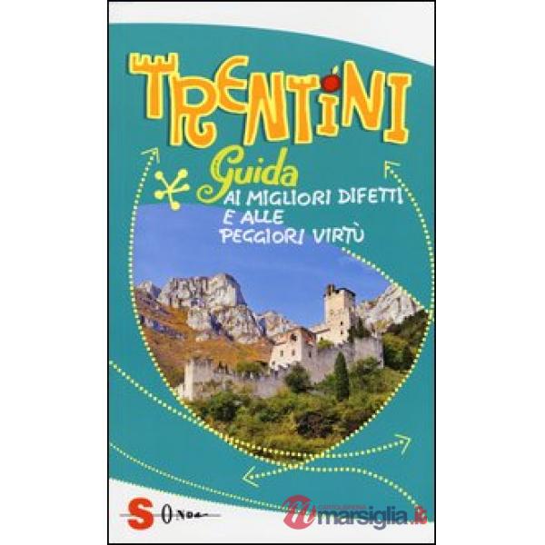 Trentini. Guida ai migliori difetti e alle peggiori virtù