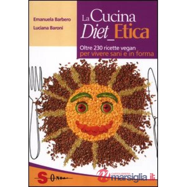 Cucina diet etica. Oltre 230 ricette vegan per vivere sani e in forma (La)