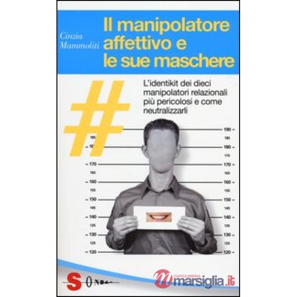Manipolatore affettivo e le sue maschere (Il)