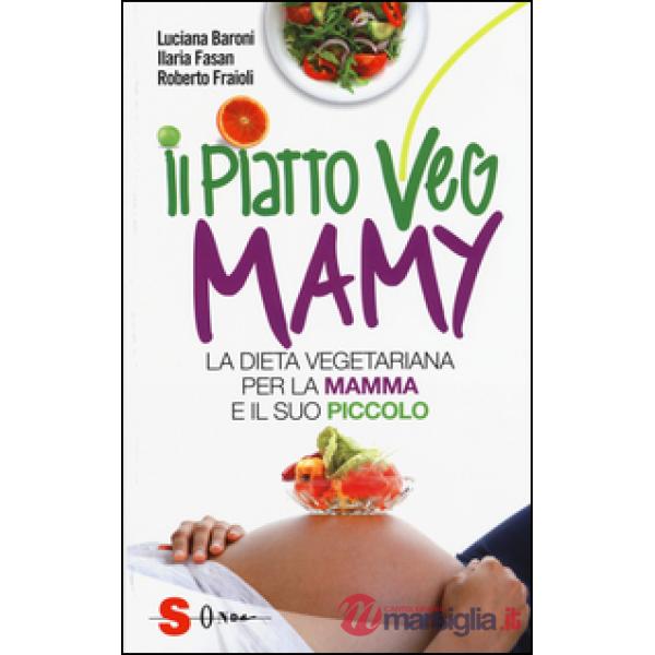 Piatto veg mamy. La dieta vegetariana per la mamma e il suo piccolo (Il)