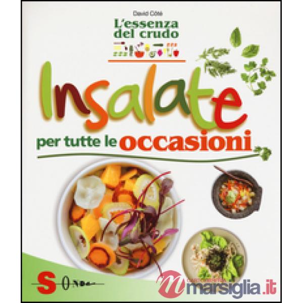 Insalate per tutte le occasioni. L'essenza del crudo