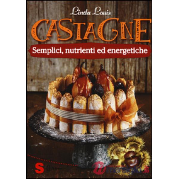 Castagne. Semplici, nutrienti ed energetiche